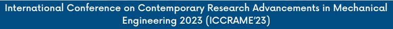 International Conference on Contemporary Research Advancements in Mechanical Engineering 2023 (ICCRAME’23)